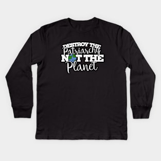 Destroy the patriarchy not the planet Kids Long Sleeve T-Shirt